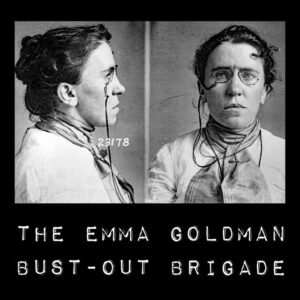 Emma Goldman Bust-Out Brigade