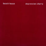 BEACH HOUSE – DEPRESSION CHERRY