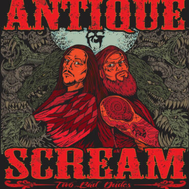 ANTIQUE SCREAM – TWO BAD DUDES