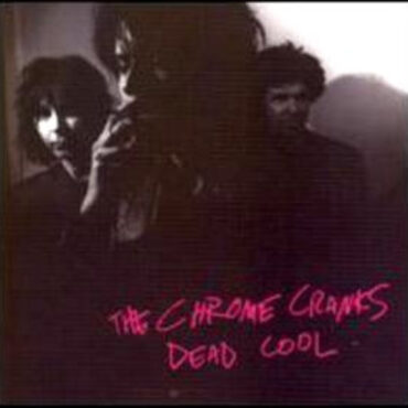 CHROME CRANKS – DEAD COOL