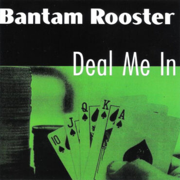 BANTAM ROOSTER – DEAL ME IN