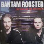 BANTAM ROOSTER – THE CROSS & THE SWITCHBLADE