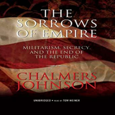 CHALMERS JOHNSON – THE SORROWS OF EMPIRE