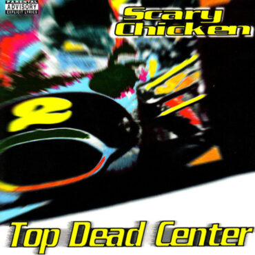 SCARY CHICKEN – TOP DEAD CENTER