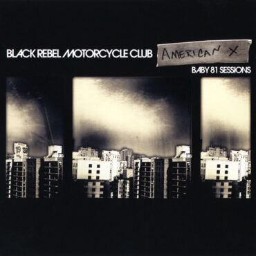 BLACK REBEL MOTORCYCLE CLUB – AMERICAN X BABY 81 SESSIONS