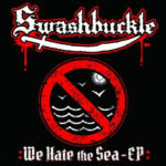 SWASHBUCKLE – WE HATE THE SEA