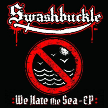 SWASHBUCKLE – WE HATE THE SEA