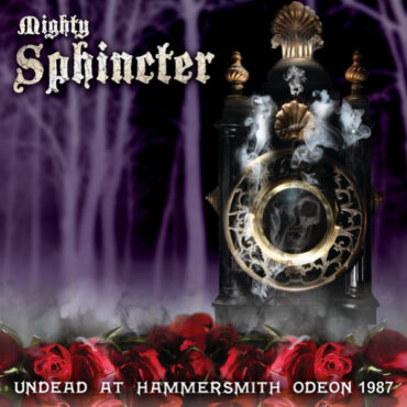 MIGHTY SPHINCTER – UNDEAD AT HAMMERSMITH ODEON 1987