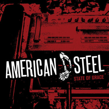 AMERICAN STEEL – STATE OF GRACE