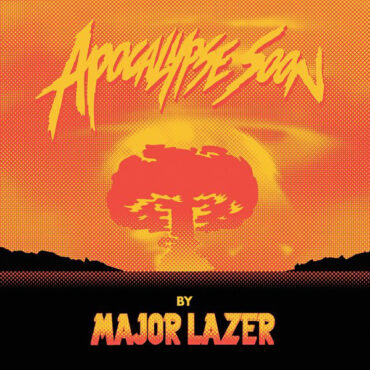 MAJOR LAZER - APOCALYPSE SOON