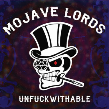 MOJAVE LORDS - UNFUCKWITHABLE (COLOR)