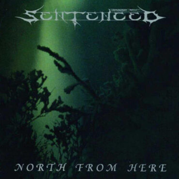 SENTENCED - NORTH FROM HERE