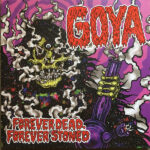 GOYA - FOREVER DEAD, FOREVER STONED