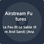 AIRSTREAM FUTURES – LE FEU ET LE SABLE (FIRE AND SAND)