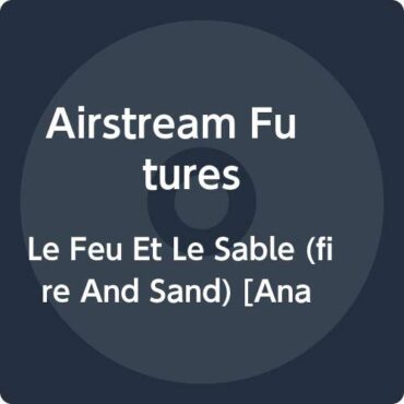 AIRSTREAM FUTURES – LE FEU ET LE SABLE (FIRE AND SAND)