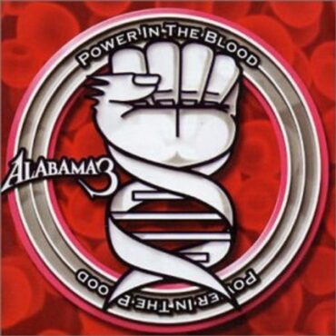 ALABAMA 3 – POWER IN THE BLOOD