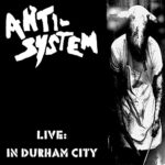 ANTI SYSTEM – LIVE: IN DURHAM CITY