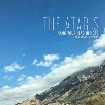 ATARIS – HANG YOUR HEAD IN HOPE: THE ACOUSTIC SESSIONS