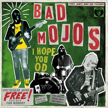 BAD MOJOS – I HOPE YOU OD