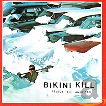 BIKINI KILL – REJECT ALL AMERICAN