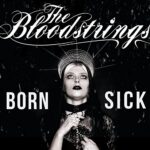 THE BLOODSTRINGS – BORN SICK