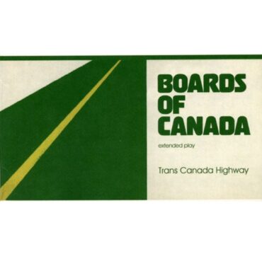 BOARDS OF CANADA – TRANS CANADA HIGHWAY EP