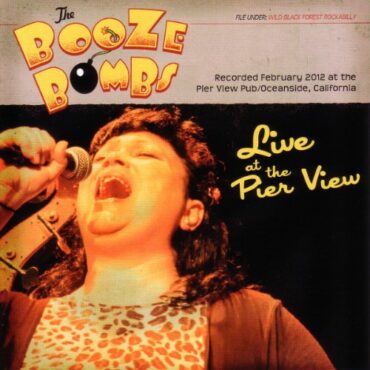 BOOZE BOMBS – LIVE AT THE PIER VIEW CLUB RIVERSIDE/CA