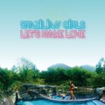 BRAZILIAN GIRLS – LET’S MAKE LOVE