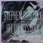 STEPHEN BRODSKY – HIT OR MYSTERY