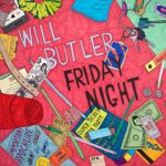 WILL BUTLER – FRIDAY NIGHT (LIVE ALBUM)