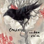 CALEXICO – GARDEN RUIN