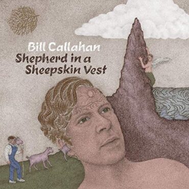 BILL CALLAHAN – SHEPHERD IN A SHEEPSKIN VEST