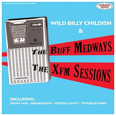 WILD BILLY & BUFF MEDWAYS CHILDISH – THE XFM SESSIONS