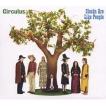 CIRCULUS – CLOCKS ARE LIKE PEOPLE (+ 7 Inch)