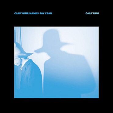 CLAP YOUR HANDS SAY YEAH – ONLY RUN