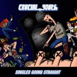 CRUCIAL YOUTH – SINGLES GOING STRAIGHT