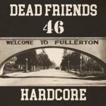 DEAD FRIENDS 46 – HARDCORE