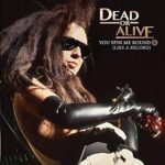 DEAD OR ALIVE – YOU SPIN ME ROUND (LIKE A RECORD)