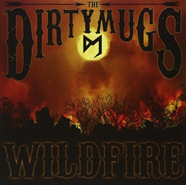 THE DIRTY MUGS – WILDFIRE