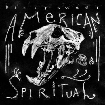 DIRTY SWEET – AMERICAN SPIRITUAL