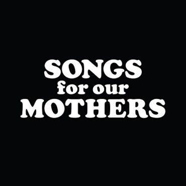 FAT WHITE FAMILY – SONGS FOR OUR MOTHERS