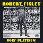 ROBERT FINLEY – GOIN’ PLATINUM!