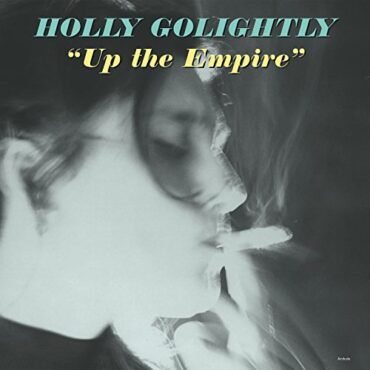 HOLLY GOLIGHTLY – UP THE EMPIRE