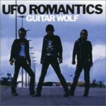 GUITAR WOLF – UFO ROMANTICS