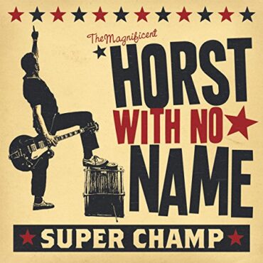 HORST WITH NO NAME – SUPER CHAMP