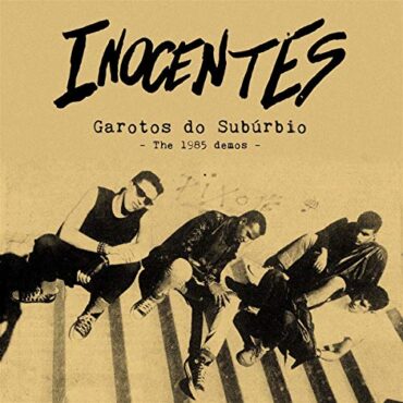 INOCENTES – GAROTOS DO SUBURBIO: THE 1985 DEMOS