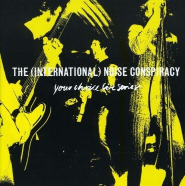 INTERNATIONAL NOISE CONSPIRACY – YOUR CHOICE LIVE