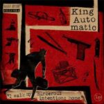 KING AUTOMATIC – I WALK MY MURDEROUS INTENTIONS HOME