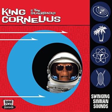 KING CORNELIUS & THE SILVERBACKS – SWINGING SIMIAN SOUNDS