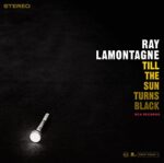 RAY LAMONTAGNE – TIL THE SUN TURNS BLACK